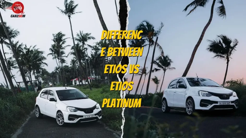 Difference Between Etios VS Etios Platinum 1