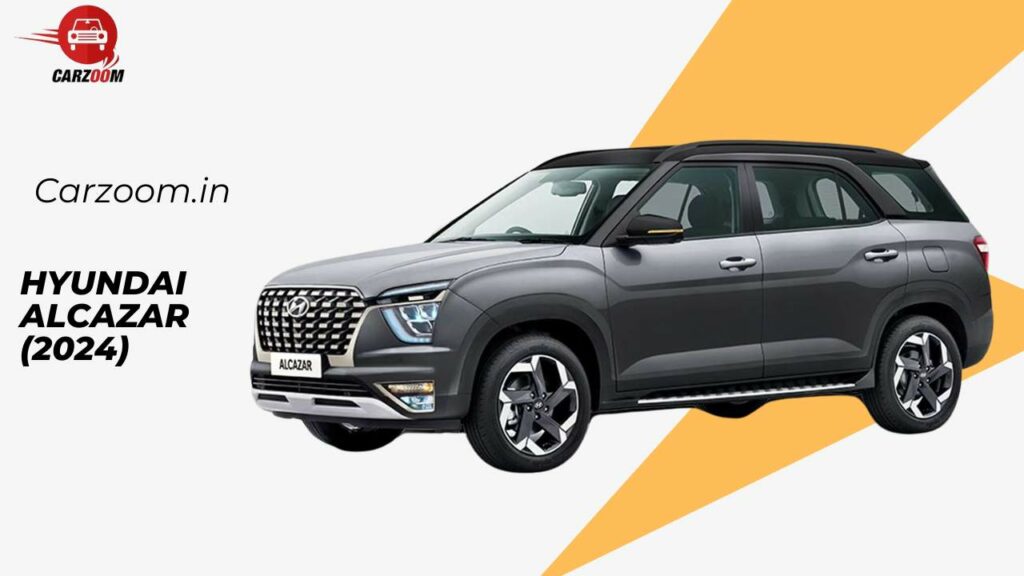 Hyundai Alcazar 2024: Price, Specs, Reviews & More